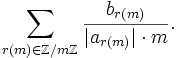 sum_{r(m) in Z/mZ} b_{r(m)}/(|a_{r(m)}| \cdot m).